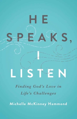 He Speaks, I Listen: Finding God's Love in Life's Challenges - Hammond, Michelle McKinney