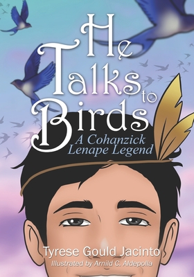 He Talks to Birds: A Cohanzick Lenape Legend - Gould Jacinto, Tyrese