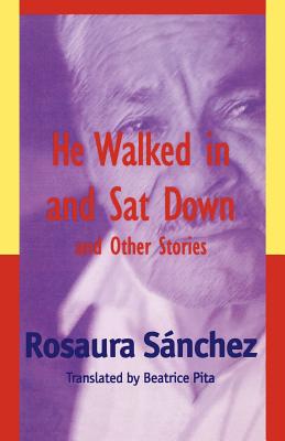 He Walked in and Sat Down and Other Stories - Snchez, Rosaura, and Pita, Beatrice (Translated by)