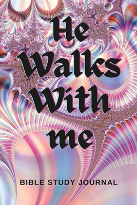 He Walks With Me: Bible Study Journal - Bowie, Mary