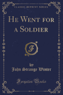 He Went for a Soldier (Classic Reprint)