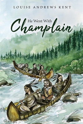 He Went With Champlain - Kent, Louise Andrews