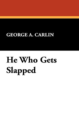 He Who Gets Slapped - Carlin, George A
