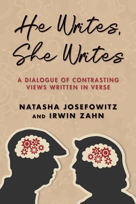 He Writes, She Writes: A Dialogue of Contrasting Views Written in Verse - Zahn, Irwin, and Josefowitz, Natasha