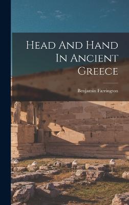 Head And Hand In Ancient Greece - Farrington, Benjamin
