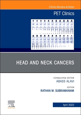 Head and Neck Cancers, An Issue of PET Clinics - Subramaniam, Rathan M. (Editor)