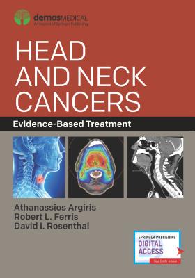 Head and Neck Cancers: Evidence-Based Treatment - Argiris, Athanassios, MD, Facp (Editor), and Ferris, Robert L, MD, PhD, Facs (Editor), and Rosenthal, David I, MD, Facr (Editor)