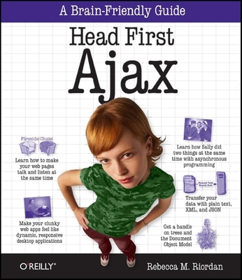 Head First Ajax: A Brain-Friendly Guide - Riordan, Rebecca