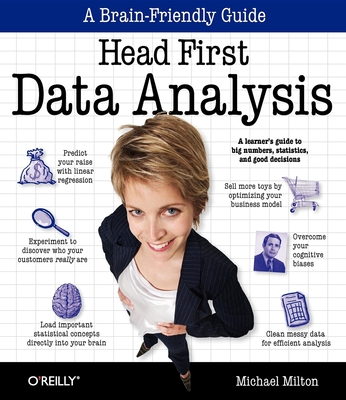 Head First Data Analysis: A Learner's Guide to Big Numbers, Statistics, and Good Decisions - Milton, Michael