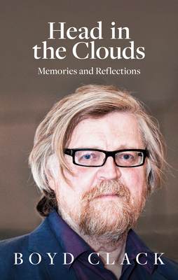 Head in the Clouds: Memories and Reflections - Clack, Boyd