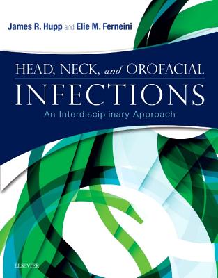 Head, Neck, and Orofacial Infections: An Interdisciplinary Approach - Hupp, James R, MD, DMD, Jd, MBA, and Ferneini, Elie M, DMD, MD, Mhs, MBA, Facs