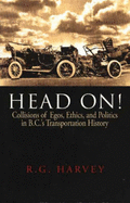 Head On!: Collisions of Egos, Ethics, and Politics in B.C.'s Transportation History