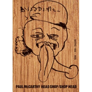 Head Shop.Shop Head: Paul McCarthy, Works 1966-2006