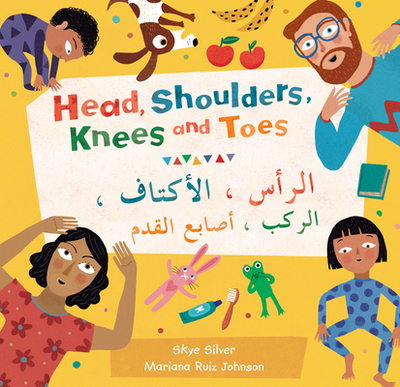Head, Shoulders, Knees and Toes (Bilingual Arabic & English) - Silver, Skye, and Ruiz Johnson, Mariana (Illustrator)