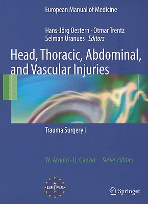 Head, Thoracic, Abdominal, and Vascular Injuries: Trauma Surgery I - Oestern, Hans-Jrg (Editor), and Trentz, Otmar (Editor), and Uranues, Selman (Editor)