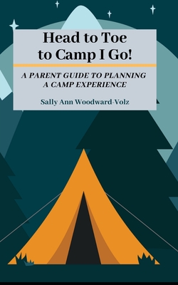 Head to Toe to Camp I Go!: A Parent Guide to Planning a Camp Experience - Dantzler, Jacquetta (Contributions by), and Woodward-Volz, Sally