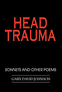 Head Trauma: Sonnets and Other Poems - Johnson, Gary David