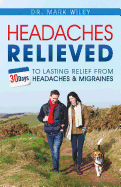 Headaches Relieved: 30-Days to Lasting Relief from Headaches and Migraines