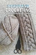 Headband Crocheting: Warm and Stylish Crochet Headbands: Crochet Bouquet