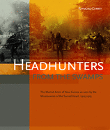 Headhunters from the Swamps: The Marind Anim of New Guinea as Seen by the Missionaries of the Sacred Heart, 1905-1925
