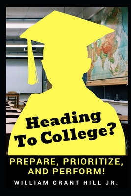 Heading to college?: Prepare, Prioritize, and Perform - Nxumale, Zithobile (Editor), and Fernandez, Andrea (Editor), and Hill, Barbara Jean (Contributions by)