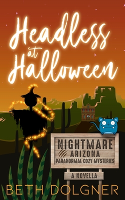 Headless at Halloween: A Nightmare, Arizona Novella - Dolgner, Beth