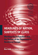 Headlines of Nation, Subtexts of Class: Working-Class Populism and the Return of the Repressed in Neoliberal Europe