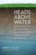 Heads Above Water: The Inside Story of the Edwards Aquifer Recovery Implementation Program