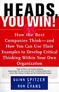 Heads, You Win!: How the Best Companies Think--And How You Can Use Their Examples to Develop Critical Thinking Within Your Own Organization