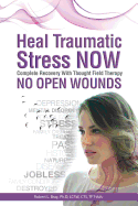 Heal Traumatic Stress Now: No Open Wounds