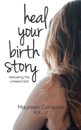 Heal Your Birth Story: ...Releasing the Unexpected