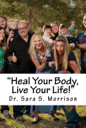 Heal Your Body, Live Your Life!: Healing lower back pain without medicine, shots or surgery