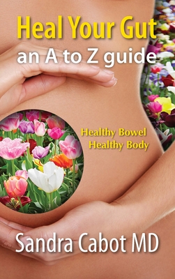 Heal Your Gut: An A to Z Guide - Dr Cabot, Sandra