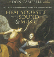 Heal Yourself with Sound and Music: The Collectors Series on Music and Sound Healing - Campbell, Don
