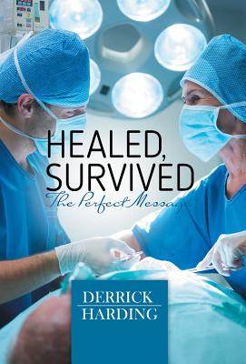 Healed, Survived: Perfect Message - Harding, Derrick