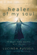 Healer of My Soul - Christian Counseling Memoirs: Though Deep Waters with Jesus