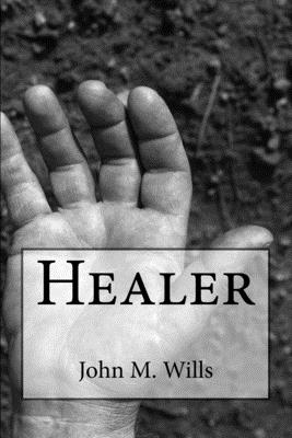 Healer - Wills, John M