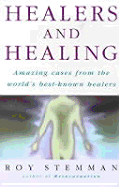Healers and Healing: Amazing Cases from the World's Best-Known Healers