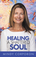 Healing a Shattered Soul: My Faithful Journey of Courageous Kindness after the Trauma and Grief of Domestic Terrorism