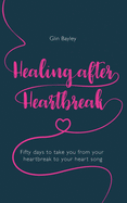 Healing After Heartbreak: Fifty days to take you from your heartbreak to your heart song