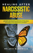Healing After Narcissistic Abuse: Recovering from Emotionally Abusive Relationship. How to Recognize Covert Manipulation Psychology in a Narcissistic Relationship to Fight Narcissism and Codependency