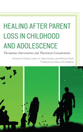 Healing After Parent Loss in Childhood and Adolescence: Therapeutic Interventions and Theoretical Considerations