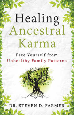 Healing Ancestral Karma: Free Yourself from Unhealthy Family Patterns - Farmer, Dr.