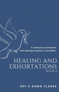 Healing and Exhortations: A collection of Homilies and Healing promises in the Bible