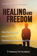 Healing and Freedom: Shed Your Baggage, Unmask The Lies, Experience Lasting Healing and Freedom