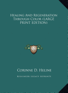 Healing And Regeneration Through Color (LARGE PRINT EDITION)