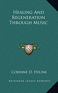 Healing and Regeneration Through Music - Heline, Corinne D