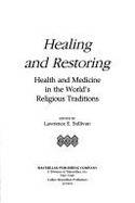 Healing and Restoring: Health and Medicine in the World's Religious Tradition