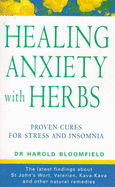 Healing Anxiety with Herbs: The Natural Way to Beat Anxiety Depression and Insomnia - Bloomfield, Harold H.