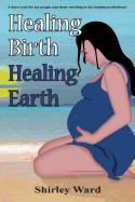 Healing Birth Healing Earth: A Journey Through Pre- And Perinatal Psychology